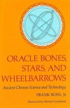 Paperback Oracle Bones, Stars, and Wheelbarrows: Ancient Chinese Science and Technology Book