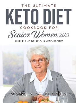 Hardcover The Ultimate Keto Diet Cookbook for Senior Women 2021: Simple and Delicious Keto Recipes Book