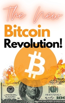 Hardcover The New Bitcoin Revolution!: Discover How to Trade Your Way to Riches During the 2021 Bull Run! Futures, Options and Swing Trading Explained Step b Book