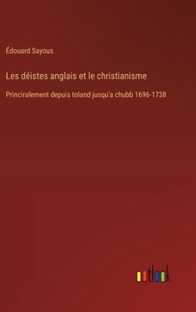 Hardcover Les déistes anglais et le christianisme: Princiralement depuis toland jusqu'a chubb 1696-1738 [French] Book