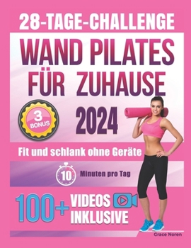 Wand Pilates für Zuhause: Fit und schlank ohne Geräte in nur 10 Min. pro Tag mit 100+ Video-Workouts für mehr Kraft, Stabilität und Beweglichkeit. 4 ... und zwei 28-Tage-Challenges (German Edition)