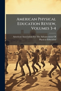 Paperback American Physical Education Review, Volumes 3-4 Book