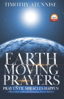 Paperback Earth-Moving Prayers: Pray Until Miracle Happens Book
