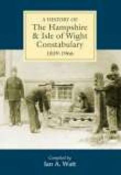 A History of the Hampshire & Isle of Wight Constabulary 1839-1966
