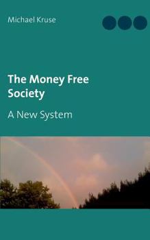 Paperback The Money Free Society: A New System Book