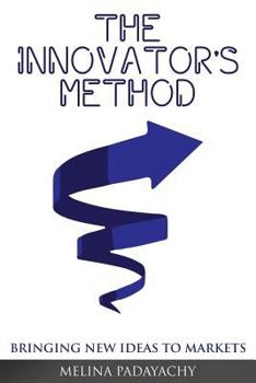 Paperback The Innovator's Method: Bringing New Ideas To Markets Book