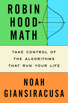 Hardcover Robin Hood Math: Take Control of the Algorithms That Run Your Life Book