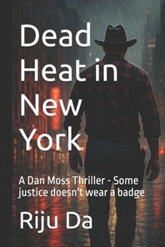 Paperback Dead Heat in New York: A Dan Moss Thriller - Some justice doesn't wear a badge Book