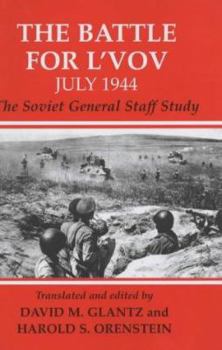 The Battle for L'vov: July 1944: The Soviet General Staff Study (Soviet (Russian) Study of War, 13)