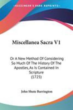 Paperback Miscellanea Sacra V1: Or A New Method Of Considering So Much Of The History Of The Apostles, As Is Contained In Scripture (1725) Book