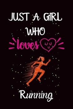 Paperback Just A Girl Who Loves Running: A Great Gift Lined Journal Notebook For Running Lover.Best Idea For Christmas/Birthday/New Year Gifts Book