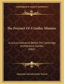 Paperback The Precinct Of A Gothic Minister: A Lecture Delivered Before The Cambridge Architectural Society (1865) Book