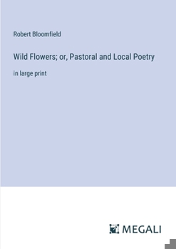 Paperback Wild Flowers; or, Pastoral and Local Poetry: in large print Book