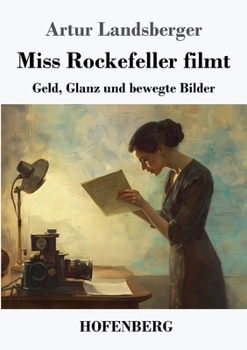 Miss Rockefeller filmt: Geld, Glanz und bewegte Bilder (German Edition)