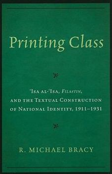 Paperback Printing Class: Isa al-'Isa, Filastin, and the Textual Construction of National Identity, 1911-1931 Book