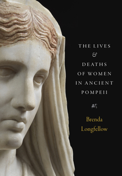 Hardcover The Lives and Deaths of Women in Ancient Pompeii Book