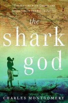 Hardcover The Shark God: Encounters with Ghosts and Ancestors in the South Pacific Book