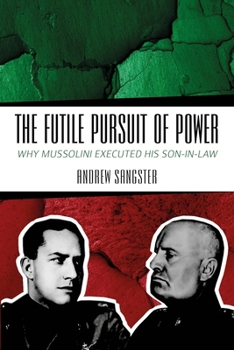 Paperback The Futile Pursuit of Power: Why Mussolini Executed His Son-In-Law Book