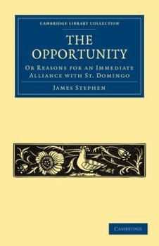 Paperback The Opportunity, or Reasons for an Immediate Alliance with St. Domingo Book