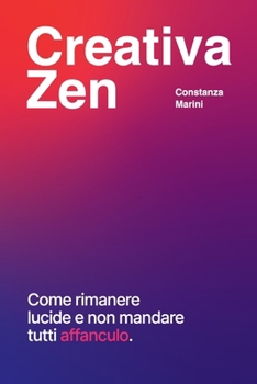 Paperback Creativa Zen: Come rimanere lucide e non mandare tutti affanculo. [Italian] Book