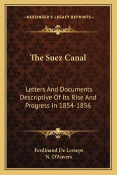 Paperback The Suez Canal: Letters And Documents Descriptive Of Its Rise And Progress In 1854-1856 Book