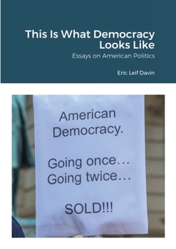 Paperback This Is What Democracy Looks Like: Essays on American Politics Book