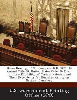 House Hearing, 107th Congress: H.R. 3423, To Amend Title 38, United States Code, To Enact into Law Eligibility of Certain Veterans and Their Dependents for Burial in Arlington National Cemetery