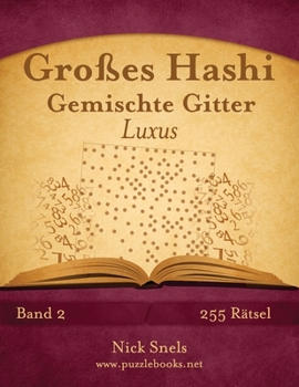 Paperback Großes Hashi Gemischte Gitter Luxus - Band 2 - 255 Rätsel [German] Book
