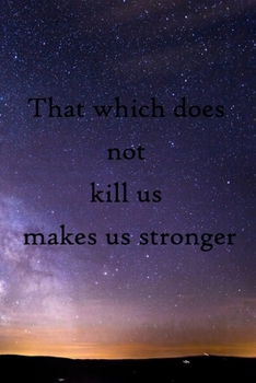 That which does not kill us makes us stronger: 100 Pages Lined Journal Inspirational Quot Journal, Notebook, Diary, Composition Book