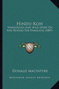 Paperback Hindu-Koh: Wanderings And Wild Sport On And Beyond The Himalayas (1889) Book