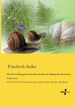 Paperback Die Entwicklung der deutschen Kultur im Spiegel des deutschen Lehnworts: Vierter Teil: Das Lehnwort der neueren Zeit. Zweiter Abschnitt [German] Book