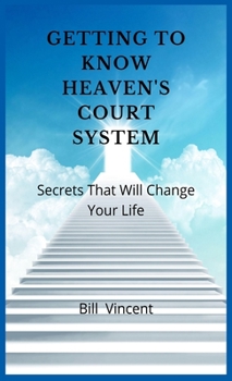 Hardcover Getting to Know Heaven's Court System: Secrets That Will Change Your Life Book