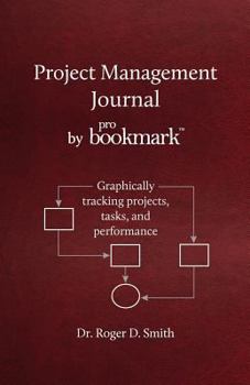 Paperback Project Management Journal by ProBookmark: Graphically tracking projects, tasks, and performance Book