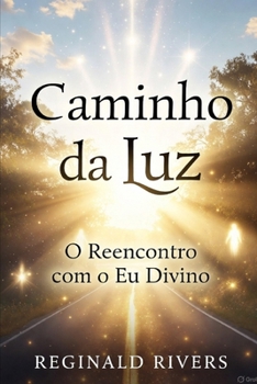 Caminho da Luz: O Reencontro com o Eu Divino (Portuguese Edition)