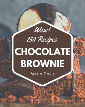 Paperback Wow! 250 Chocolate Brownie Recipes: Chocolate Brownie Cookbook - Your Best Friend Forever Book