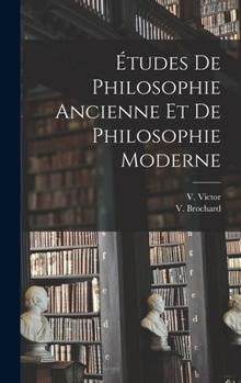 Hardcover Études de Philosophie Ancienne et de Philosophie Moderne [French] Book