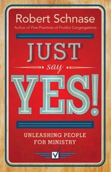 Paperback Just Say Yes!: Unleashing People for Ministry Book