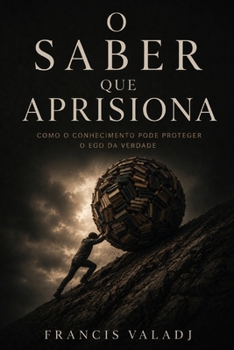 Paperback O Saber Que Aprisiona: Como o conhecimento pode proteger o ego da verdade [Portuguese] Book