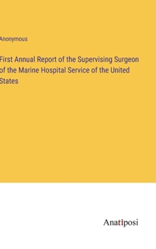 First Annual Report of the Supervising Surgeon of the Marine Hospital Service of the United States