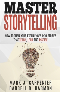 Paperback Master Storytelling: How to Turn Your Experiences into Stories that Teach, Lead, and Inspire Book