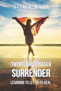 Paperback Twin Flame Chaser Surrender: Learning to Let Go to Heal [Large Print] Book