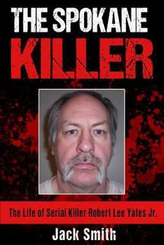 Paperback The Spokane Killer: The Life of Serial Killer Robert Lee Yates Jr. Book