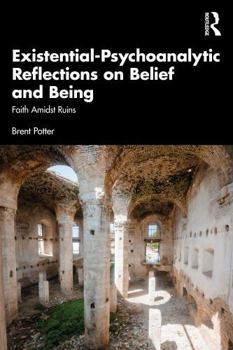 Paperback Existential-Psychoanalytic Reflections on Belief and Being: Faith Amidst Ruins Book