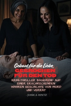 Paperback Gebaut für die Liebe, gebrochen für den Tod: Krimi-Thriller basierend auf einer erschreckenden wahren Geschichte von Mord und Verrat [German] Book
