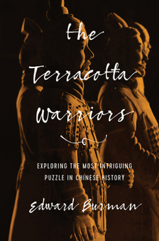 Paperback The Terracotta Warriors: Exploring the Most Intriguing Puzzle in Chinese History Book