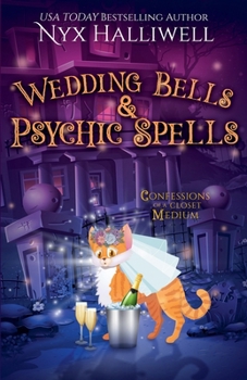 Wedding Bells & Psychic Spells (Confessions of a Closet Medium)