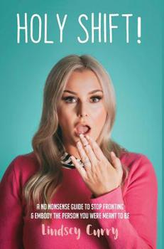 Hardcover Holy Shift!: A No Nonsense Guide To Stop Fronting And Embody The Person You Were Meant To Be. Book