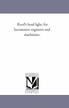 Paperback Reed'S Head Light, For Locomotive Engineers and Machinists. Book