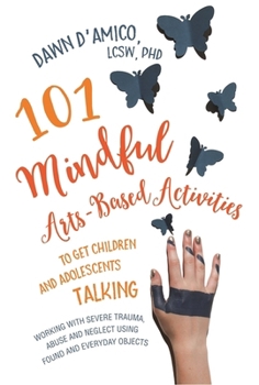 Paperback 101 Mindful Arts-Based Activities to Get Children and Adolescents Talking: Working with Severe Trauma, Abuse and Neglect Using Found and Everyday Obje Book