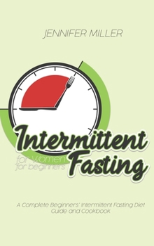 Hardcover Intermittent Fasting for Women for beginners: A Complete Beginners' Intermittent Fasting Diet Guide and Cookbook Book